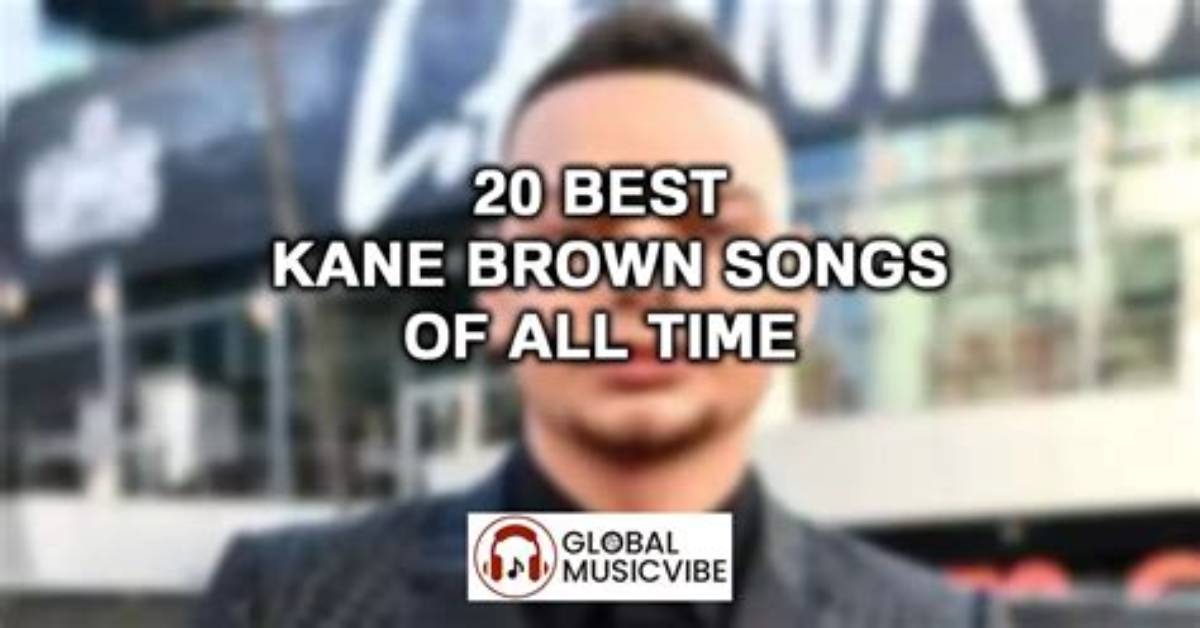 Best Kane Brown Songs of All Time Definitive Ranking Updated