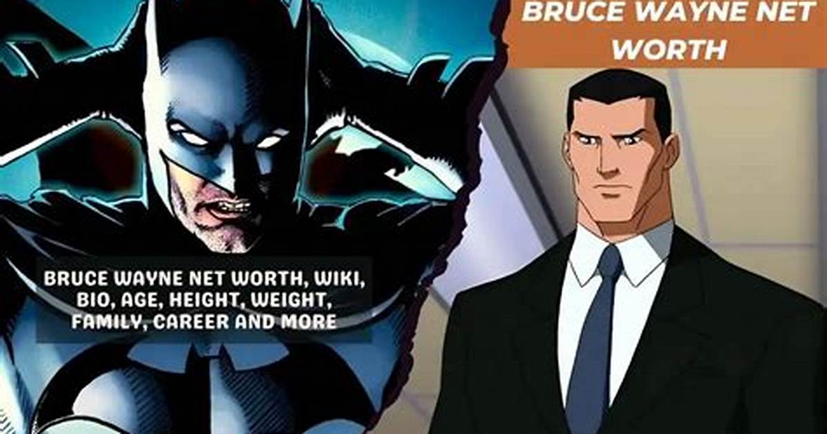 Bruce Wayne Net Worth Revealed the Staggering Cost Of