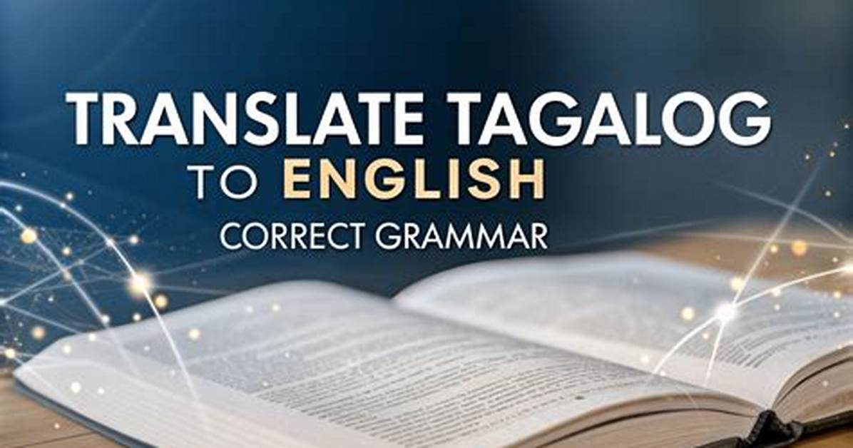Can Ai Truly Translate Tagalog to English with Perfect Grammar The