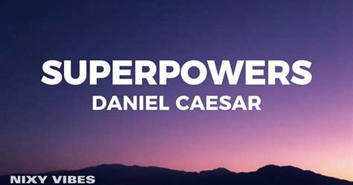 Daniel Caesar Superpowers Lyrics Meanings And