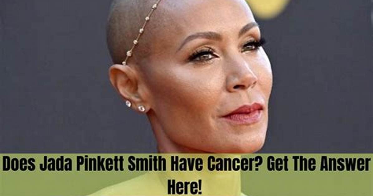 Does Jada Pinkett Smith Have Cancer the Real Truth Behind Her