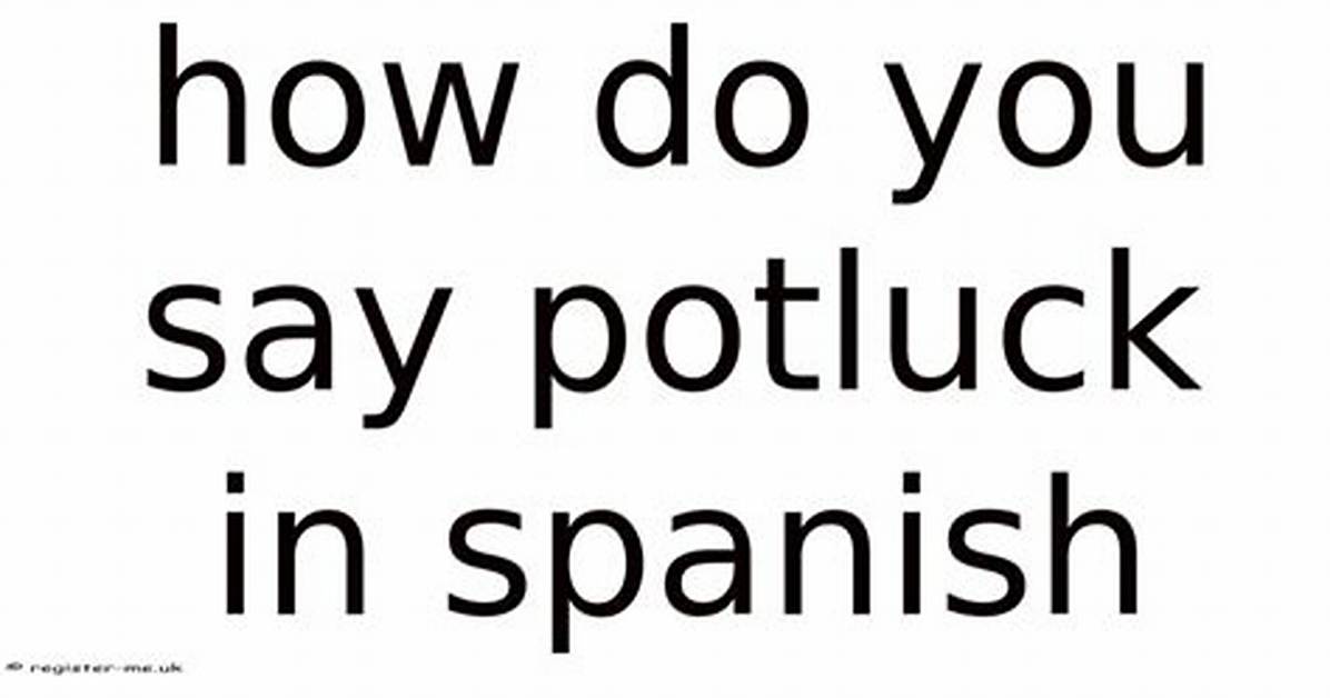 How to Say Potluck in Spanish the Ultimate Guide for Invitations And
