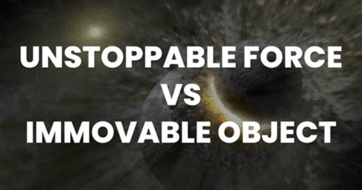 Immovable Object vs Unstoppable Force the Complete Philosophy