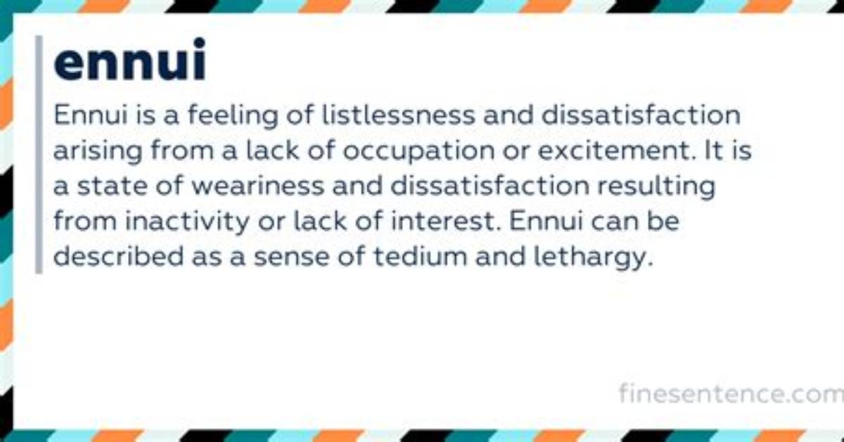 What Does Ennui Actually Look Like Definition Symptoms And