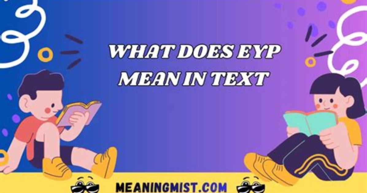 What Does Eyp Mean in Text Chat Screenshots and Slang