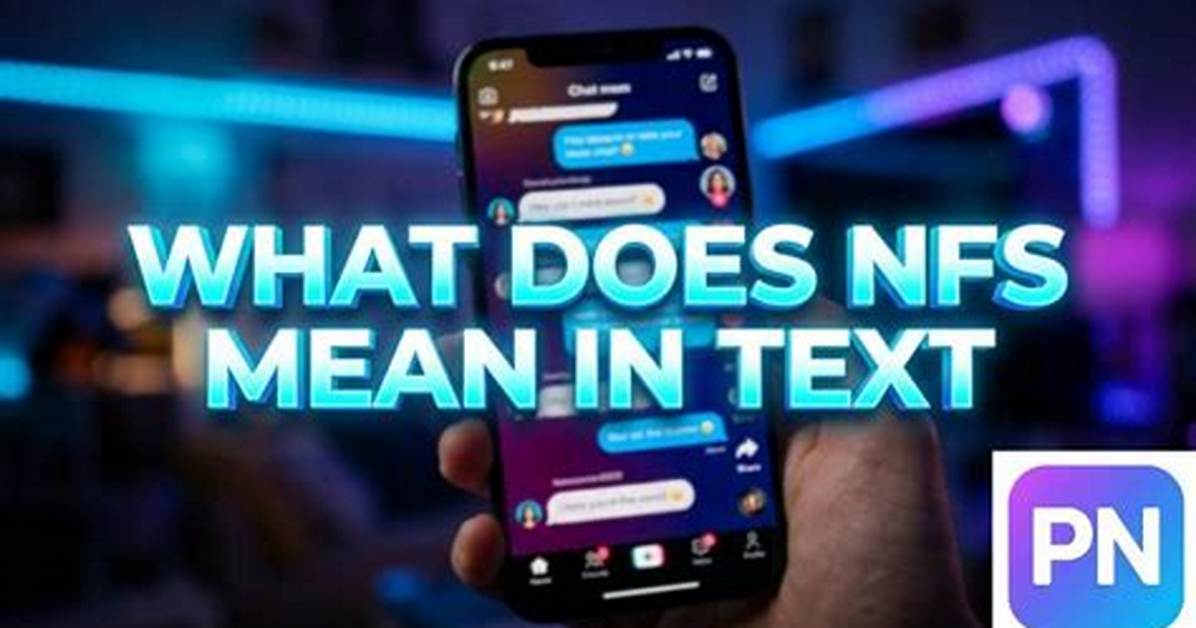 What Does Nfs Mean in Text the Complete Context Guide and How To