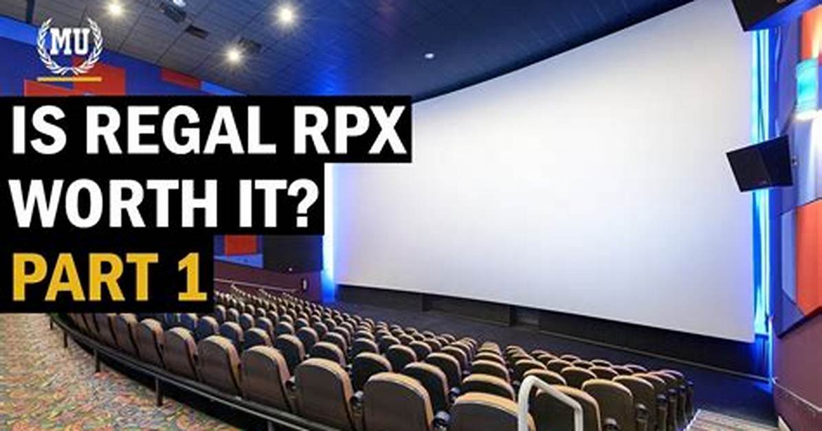 What Is Rpx at Regal Cinemas Technical Breakdown of the Premium